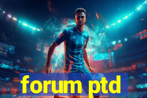 forum ptd