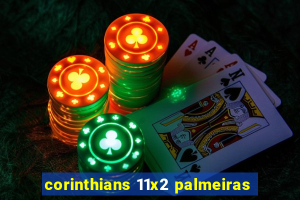 corinthians 11x2 palmeiras