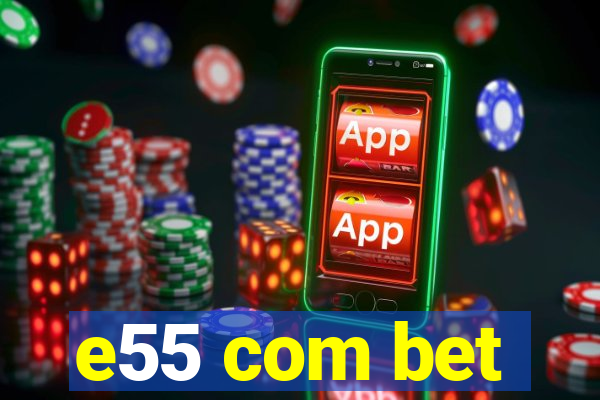 e55 com bet