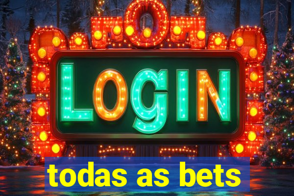 todas as bets