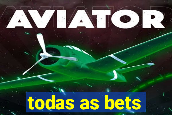 todas as bets