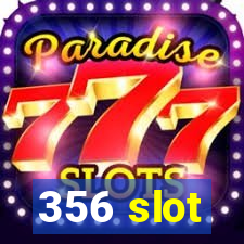 356 slot