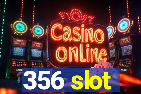 356 slot