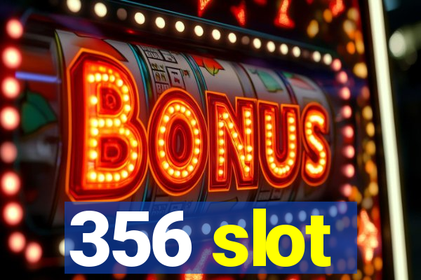 356 slot