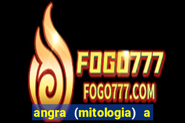 angra (mitologia) a deusa do fogo na mitologia tupi-guarani