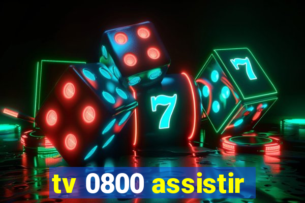 tv 0800 assistir
