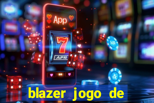 blazer jogo de ganhar dinheiro