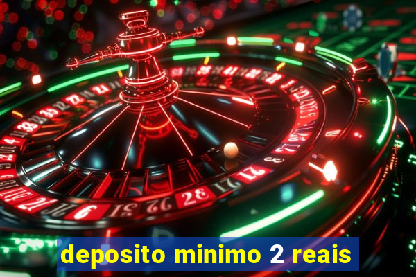 deposito minimo 2 reais