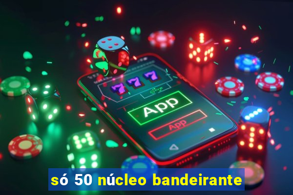 só 50 núcleo bandeirante