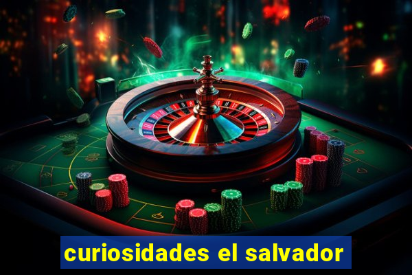 curiosidades el salvador