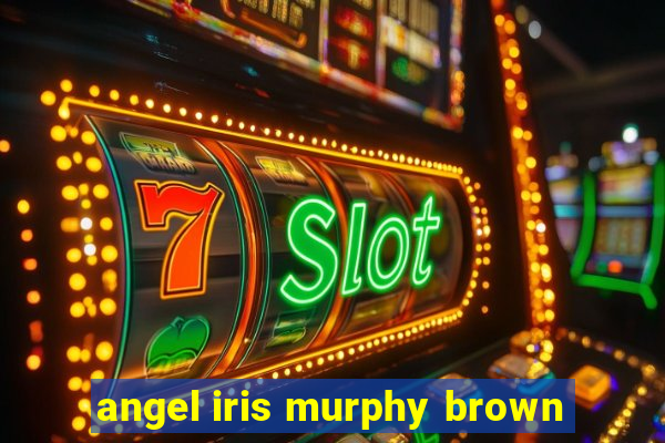 angel iris murphy brown