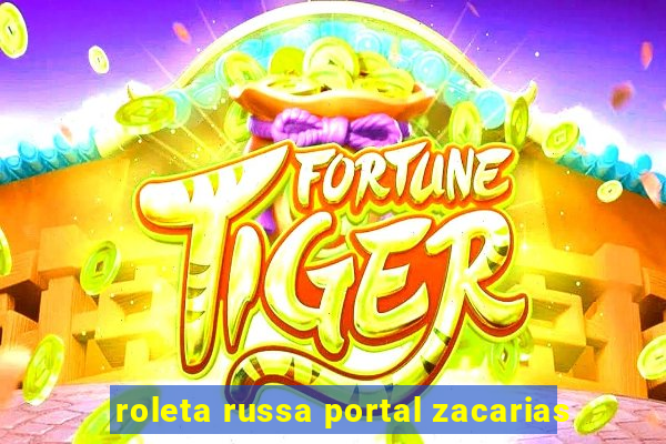 roleta russa portal zacarias