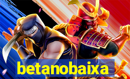 betanobaixa
