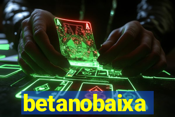 betanobaixa