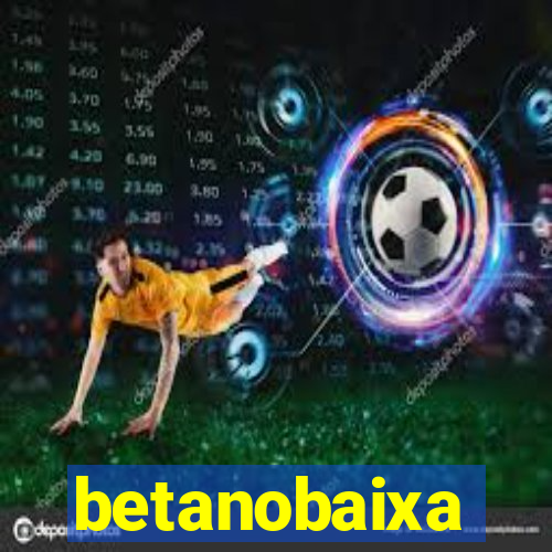 betanobaixa