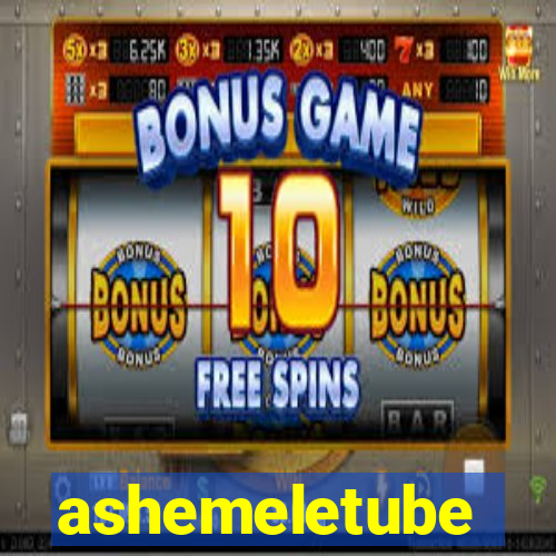 ashemeletube