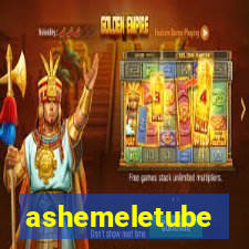 ashemeletube