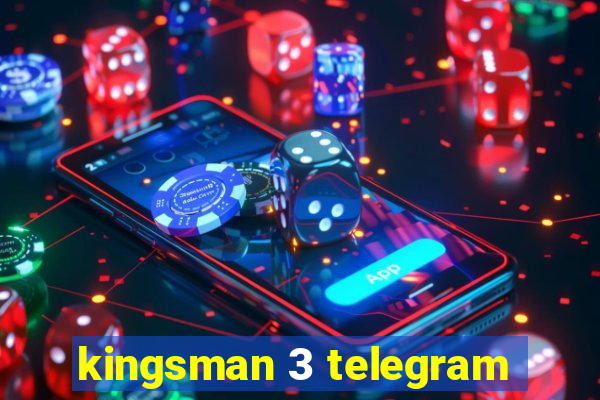 kingsman 3 telegram
