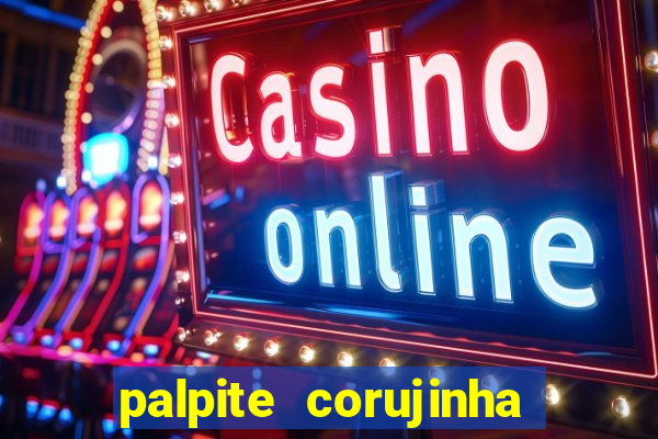 palpite corujinha de hoje