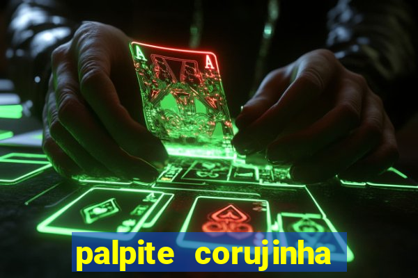 palpite corujinha de hoje