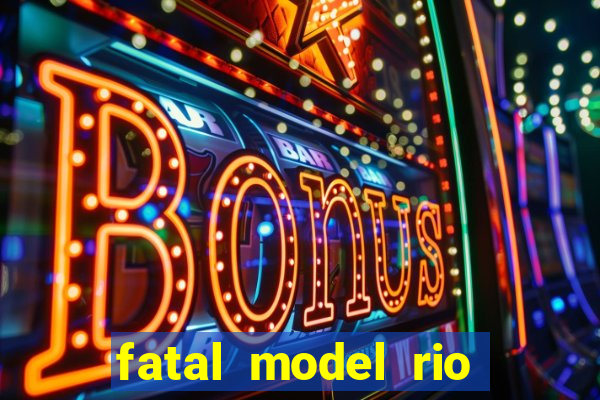 fatal model rio claro s o paulo