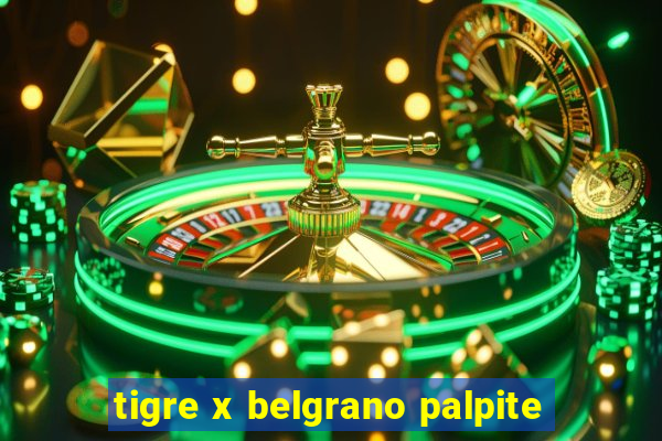 tigre x belgrano palpite