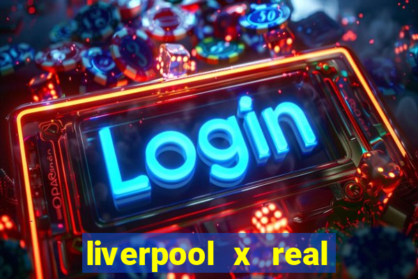 liverpool x real madrid futemax