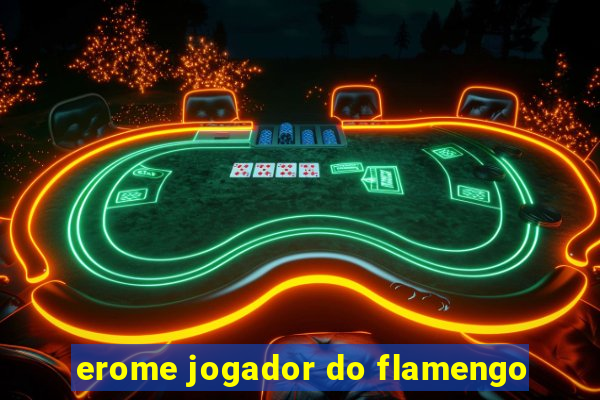 erome jogador do flamengo