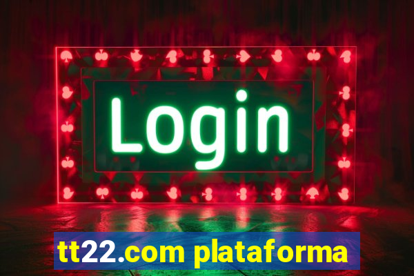 tt22.com plataforma