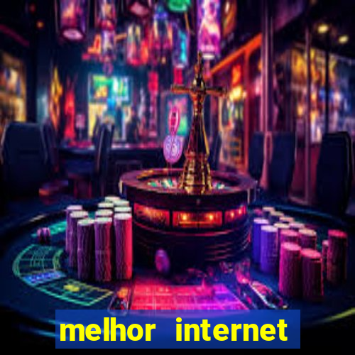 melhor internet para jogar online
