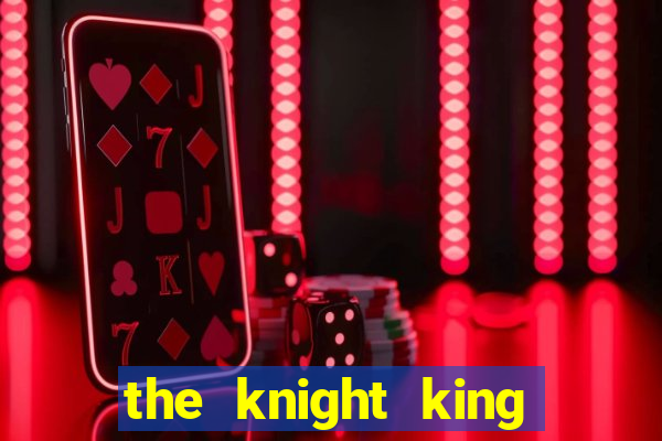 the knight king who returned with a god ptbr