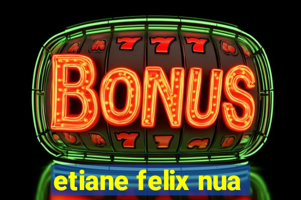 etiane felix nua