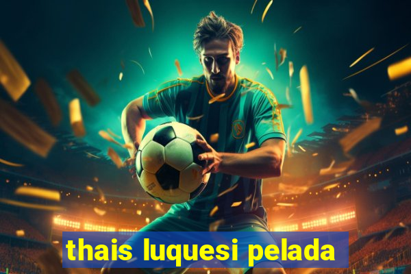 thais luquesi pelada