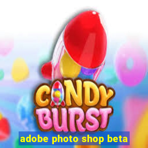 adobe photo shop beta