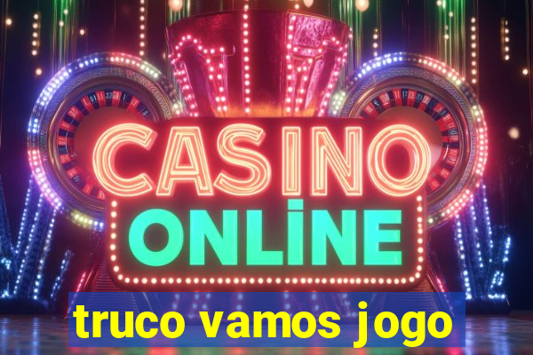 truco vamos jogo