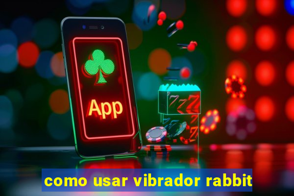 como usar vibrador rabbit