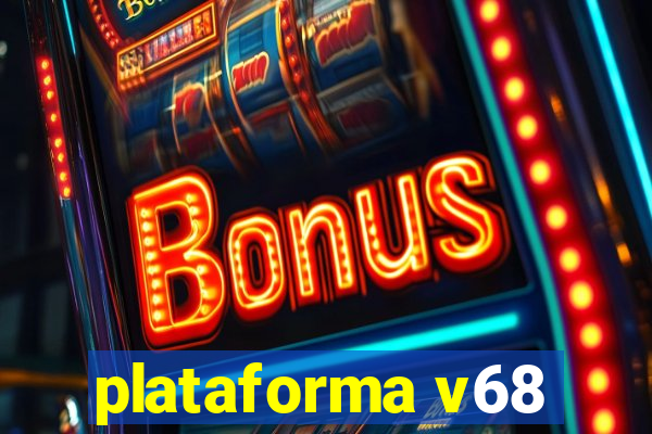 plataforma v68