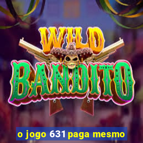 o jogo 631 paga mesmo