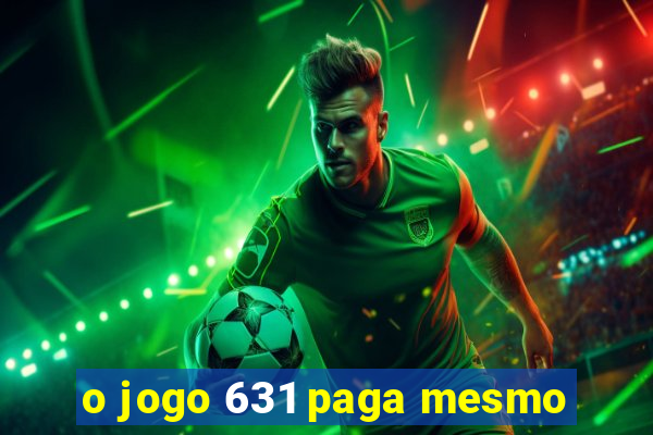 o jogo 631 paga mesmo