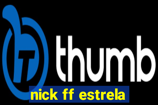 nick ff estrela