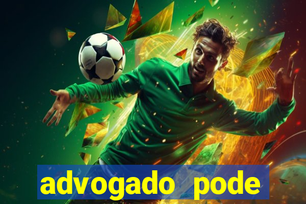 advogado pode patrocinar time de futebol