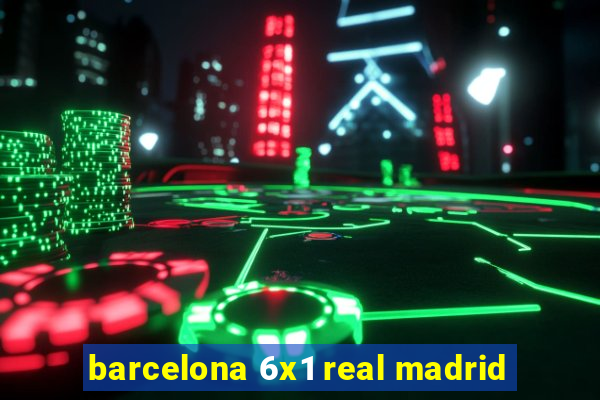 barcelona 6x1 real madrid