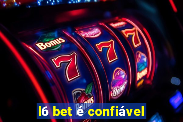 l6 bet é confiável