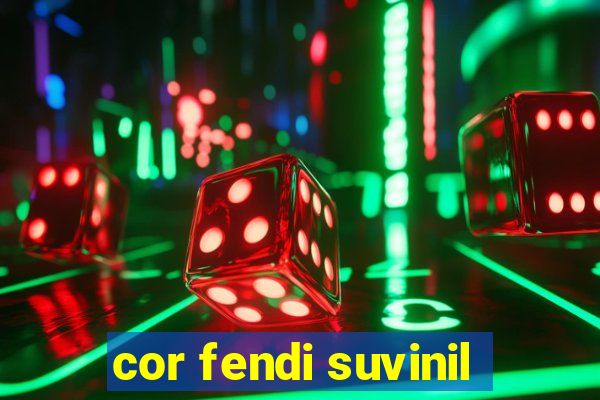cor fendi suvinil