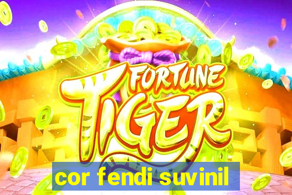 cor fendi suvinil