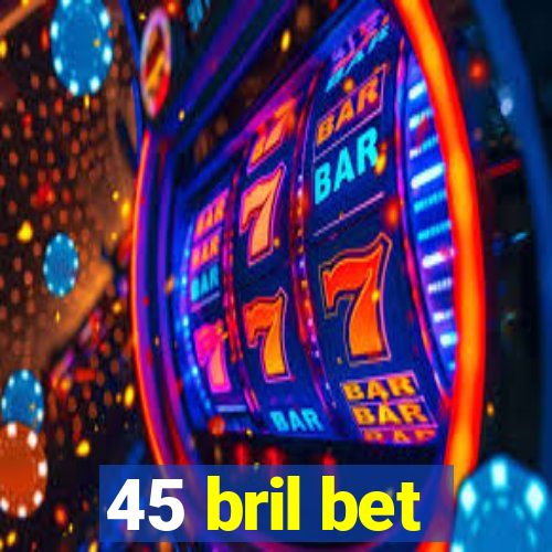 45 bril bet