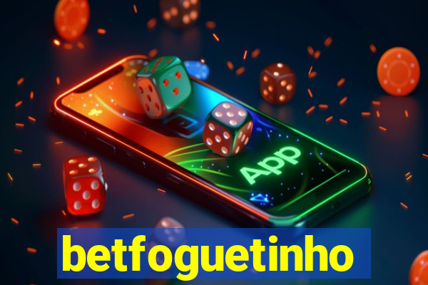 betfoguetinho
