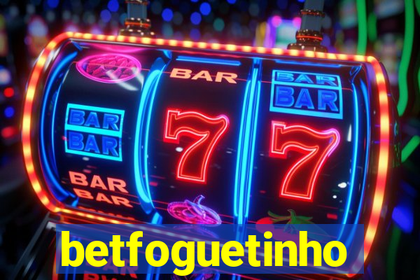 betfoguetinho