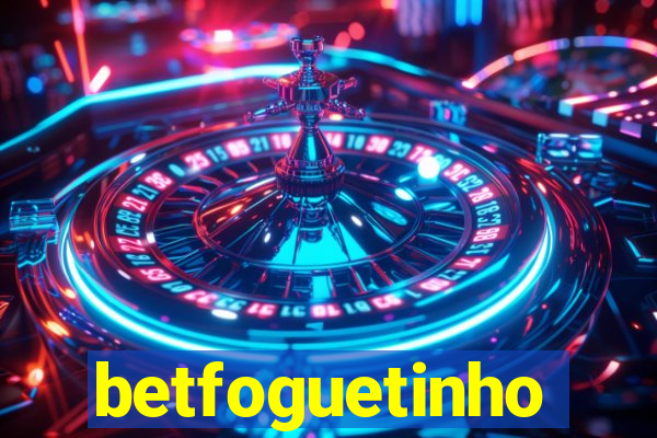 betfoguetinho