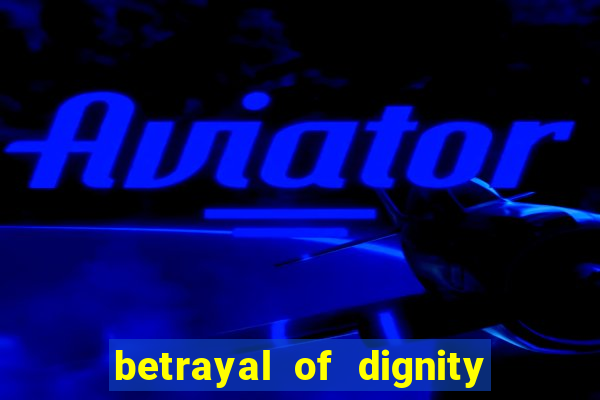 betrayal of dignity pt br